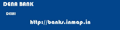 DENA BANK  DELHI     banks information 